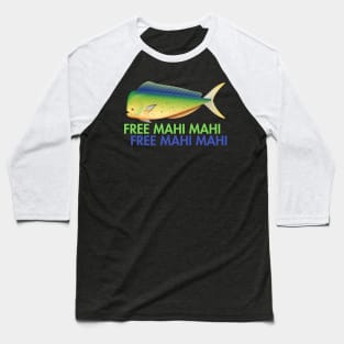 Free mahi mahi! Baseball T-Shirt